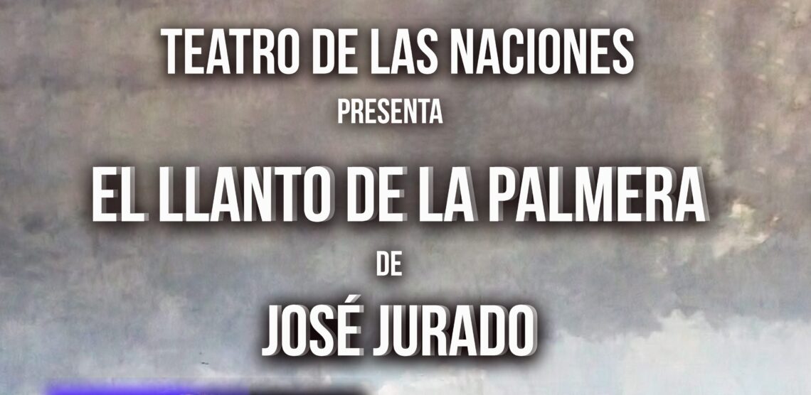 La compañía “Teatro de las Naciones” representará la obra de teatro “El llanto de la palmera”
