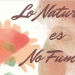 Lo natural es no fumar, la nueva campaña de la UPCCA